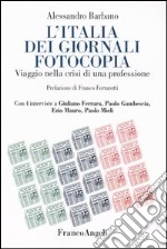 L'Italia dei giornali fotocopia. Viaggio nella crisi di una professione libro