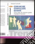 Comunicare, coinvolgere, guidare. Come creare, far crescere e gestireun gruppo di successo libro