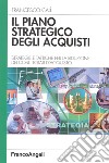 Il piano strategico degli acquisti. Strategie e tattiche per la riduzione dei costi totali d'acquisto libro