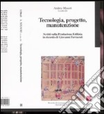 Tecnologia, progetto, manutenzione. Scritti sulla produzione edilizia in ricordo di Giovanni Ferracuti libro