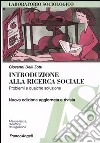 Introduzione alla ricerca sociale. Problemi e qualche soluzione libro