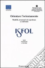 Orientare l'orientamento. Modelli, strumenti ed esperienze a confronto libro