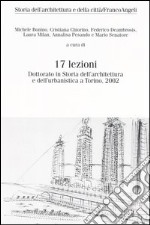 Diciassette lezioni. Dottorato in Storia dell'architettura e dell'urbanistica a Torino, 2002 libro