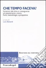 Che tempo faceva? Variazioni del clima e conseguenze sul popolamento umano. Fonti, metodologie e prospettive libro