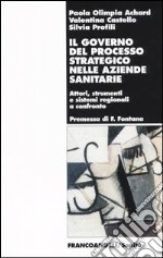 Il governo del processo strategico nelle aziende sanitari. Attori, strumenti e sistemi regionali a confronto libro