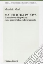 Marsilio da Padova. Il pensiero della politica come grammatica del mutamento libro