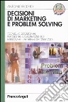 Decisioni di marketing e problem solving. Tecniche decisionali per gestire il cambiamento e risolvere i problemi di mercato libro