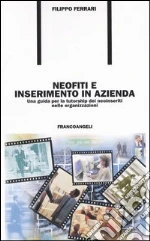 Neofiti e inserimento in azienda. Una guida per la tutorship dei neoinseriti nelle organizzazioni libro