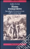 Homo transgenicus. Sociologia e comunicazione delle biotecnologie libro