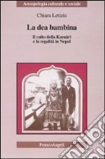 La dea bambina. Il culto della Kumari e la regalità in Nepal