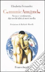 Comunicam@ndo. Sesso e sentimento dai vecchi miti ai nuovi media libro