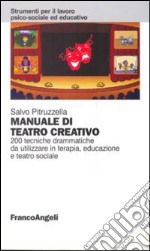 Manuale di teatro creativo. 200 tecniche drammatiche da utilizzare in terapia, educazione e teatro sociale libro