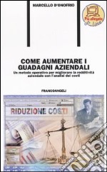 Come aumentare i guadagni aziendali. Un metodo operativo per migliorare la redditività aziendale con l'analisi dei costi libro