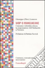 Wop o mangiacake. Consumi e identità etnica: la negoziazione dell'italianità a Toronto