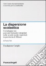 La dispersione scolastica. Un'indagine sui percorsi formativi irregolari nelle scuole medie superiori in provincia di Milano