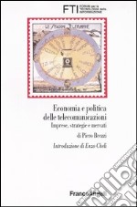 Economia e politica delle telecomunicazioni. Imprese, strategie e mercati libro