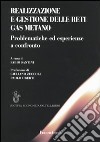 Realizzazione e gestione delle reti gas metano. Problematiche ed esperienze a confronto libro