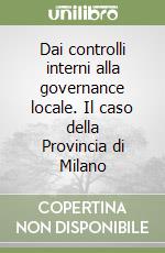 Dai controlli interni alla governance locale. Il caso della Provincia di Milano libro