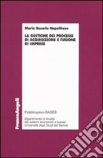 La gestione dei processi di acquisizione e fusione d'imprese libro