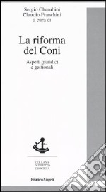 La riforma del Coni. Aspetti giuridici e gestionali libro