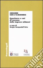 Crescere con l'e-business. Esperienze e casi di successo delle imprese milanesi libro