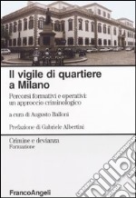 Il vigile di quartiere a Milano. Percorsi formativi e operativi: un approccio criminologico libro