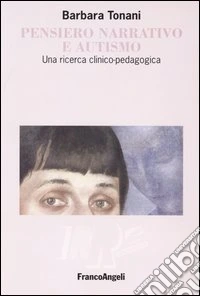 Pensiero narrativo e autismo. Una ricerca clinico-pedagogica libro