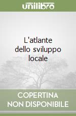 L'atlante dello sviluppo locale libro