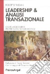 Leadership & analisi transazionale. Come migliorare le proprie capacità manageriali libro di Tassan Roberto