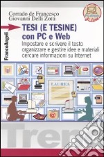 Tesi (e tesine) con PC e Web. Impostare e scrivere il testo, organizzare e gestire idee e materiali, cercare informazioni su Internet libro