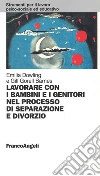 Lavorare con i bambini e i genitori nel processo di separazione e divorzio libro