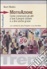 Motivazione. Come convincere gli altri a fare il proprio dovere e a dirvi anche grazie