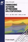 Formazione outdoor: apprendere dall'esperienza. Teorie, modelli, tecniche, best practices libro