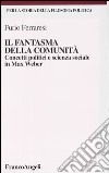 Il fantasma della comunità. Concetti politici e scienza sociale in Max Weber libro