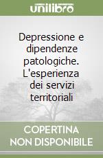 Depressione e dipendenze patologiche. L'esperienza dei servizi territoriali libro