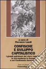 Confische e sviluppo capitalistico. I grandi patrimoni del clero regolare in età moderna in Europa e nel continente americano libro