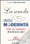 La scuola della modernità. Per un manifesto della «media education» libro