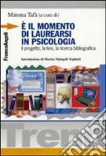 E il momento di laurearsi in psicologia. Il progetto, la tesi, la ricerca bibliografica