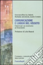 Comunicazione e luoghi del vissuto. Osservare un territorio al femminile libro