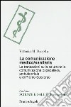 La comunicazione medico-sanitaria. Le transazioni sulla salute nella comunicazione ospedaliera, ambulatoriale e di pronto soccorso libro