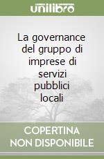 La governance del gruppo di imprese di servizi pubblici locali libro