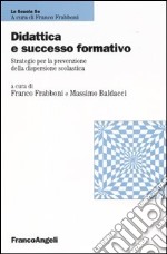 Didattica e successo formativo. Strategie per la prevenzione della dispersione scolastica libro