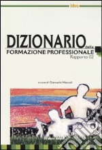 Dizionario della formazione professionale. Rapporto 2002 libro