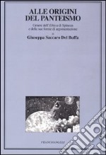 Alle origini del panteismo. Genesi dell'Ethica di Spinoza e delle sue forme di argomentazione