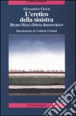 L'eretico della sinistra. Bruno Rizzi, élitista democratico libro