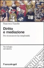 Diritto e mediazione. Per riconoscere la complessità libro