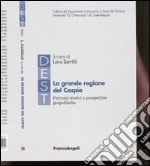 La grande regione del Caspio. Percorsi storici e prospettive geopolitiche libro