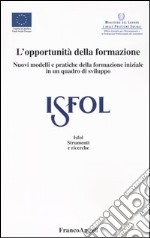 L'opportunità della formazione. Nuovi modelli e pratiche della formazione iniziale in un quadro di sviluppo