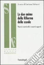 Le due anime della riforma della scuola. Nuovi curricoli e nuovi saperi libro