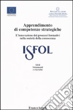 Apprendimento di competenze strategiche. L'innovazione dei processi formativi nella società della conoscenza libro